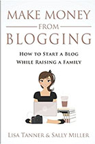 Make Money From Blogging - Lisa Tanner & Sally Miller