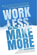Work Less, Make More - James Schramko